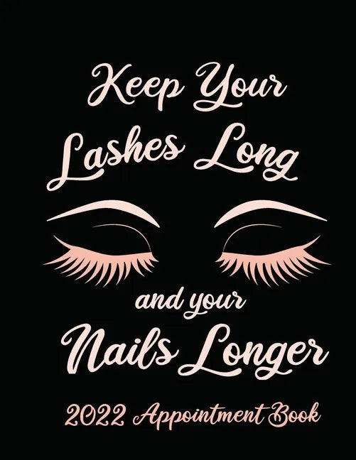 Keep Your Lashes Long and Your Nails Longer: Appointment Book for Salon, Hair Stylist, Nail Tech, Beauty Therapist, Cosmetology & Spa: 2020 Appointmen - Paperback